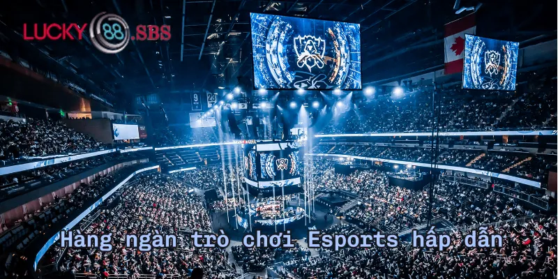 Hàng ngàn trò chơi Esports hấp dẫn