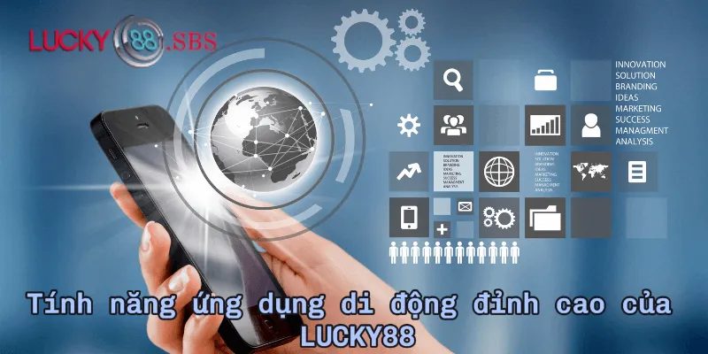 Tính năng ứng dụng di động đỉnh cao của LUCKY88