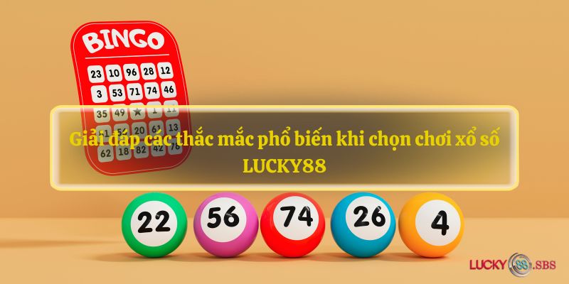 Giải đáp các thắc mắc phổ biến khi chọn chơi xổ số LUCKY88