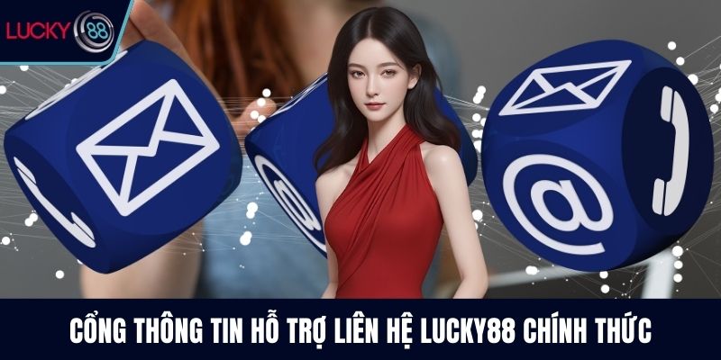 Cổng thông tin hỗ trợ liên hệ Lucky88 chính thức