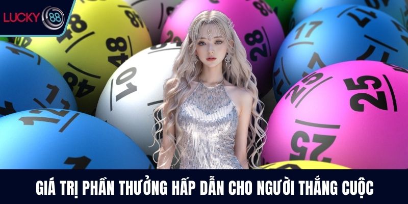 Giá trị phần thưởng hấp dẫn cho người thắng cuộc