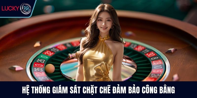 Hệ thống giám sát chặt chẽ đảm bảo công bằng