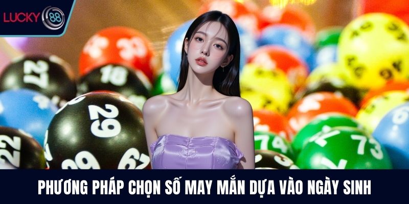 Phương pháp chọn số may mắn dựa vào ngày sinh