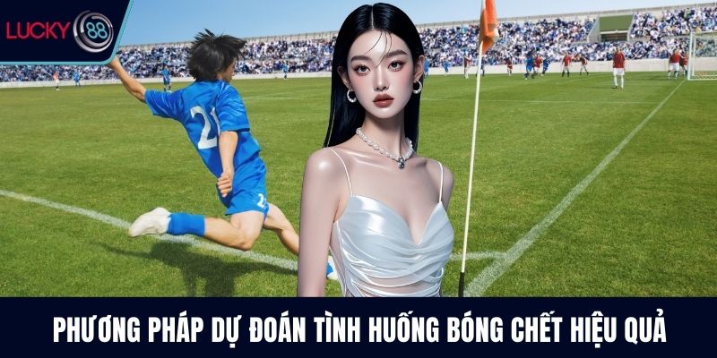 Phương pháp dự đoán tình huống bóng chết hiệu quả