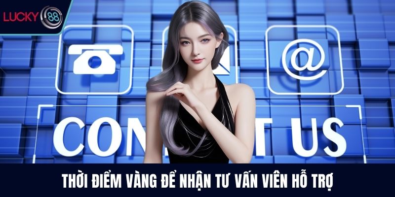 Thời điểm vàng để nhận tư vấn viên hỗ trợ