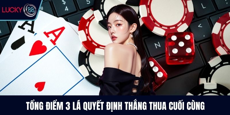 Tổng điểm 3 lá quyết định thắng thua cuối cùng