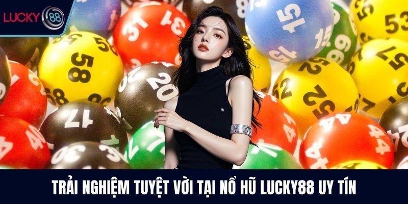 Trải nghiệm tuyệt vời tại nổ hũ Lucky88 uy tín